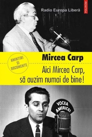 Aici Mircea Carp, Sa Auzim Numai De Bine! (romanian Edition)