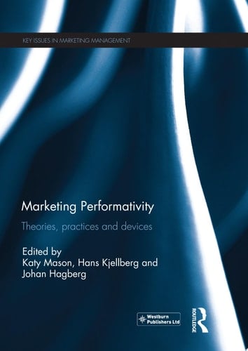 Marketing Performativity Theories, practices and devices