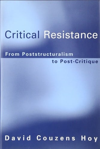 Critical Resistance From Poststructuralism to Post-critique
