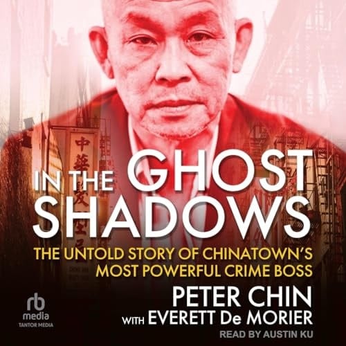 In the Ghost Shadows: The Untold Story of Chinatown's Most Powerful Crime Boss