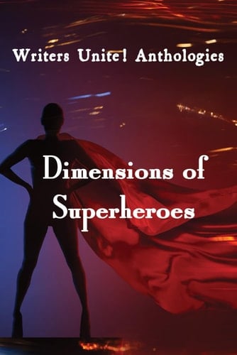 Writers Unite! Anthologies Dimensions of Superheroes