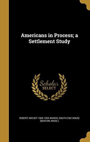 Americans in Process; a Settlement Study