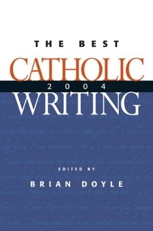 The Best Catholic Writing 2004