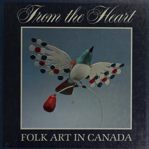 Du fond du coeur l'art populaire du Canada