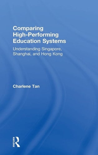 Comparing High-performing Education Systems Understanding Singapore, Shanghai, and Hong Kong