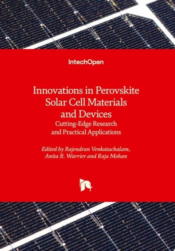 Innovations in Perovskite Solar Cell Materials and Devices - Cutting-Edge Research and Practical Applications Cutting-Edge Research and Practical Applications
