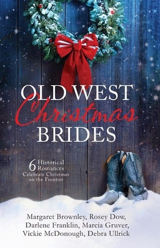 Old West Christmas Brides 6 Historical Romances Celebrate Christmas on the Frontier