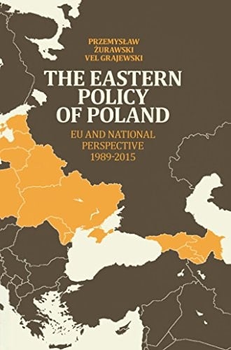 The Eastern Policy of Poland EU and National Perspective 1989-2015