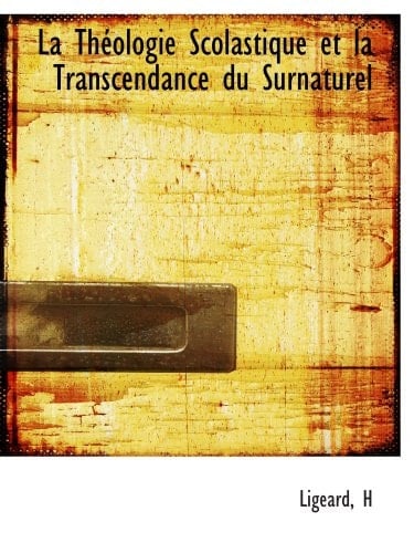 La Théologie Scolastique et la Transcendance du Surnaturel (French Edition)