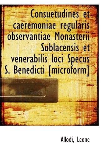 Consuetudines et caeremoniae regularis observantiae Monasterii Sublacensis et venerabilis loci Specu (Latin Edition)