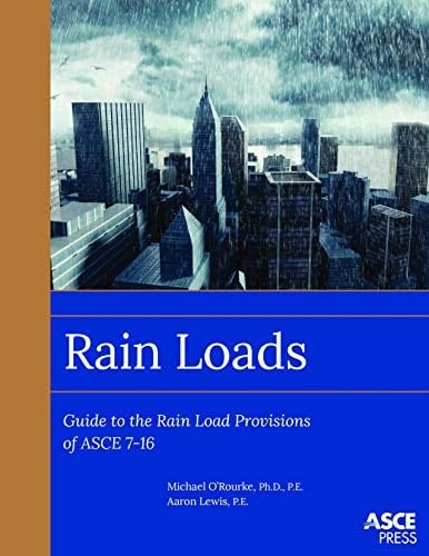 Rain Loads: Guide to the Rain Load Provisions of ASCE 7-16 (ASCE Press)