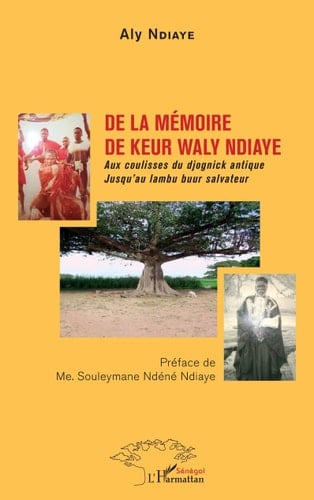 De la mémoire de Keur Waly Ndiaye Aux coulisses du djognick antique - Jusqu'au lambu buur salvateur