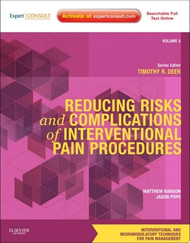 Reducing Risks and Complications of Interventional Pain Procedures E-Book A Volume in the Interventional and Neuromodulatory Techniques for Pain Management Series