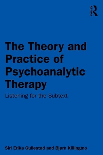 The Theory and Practice of Psychoanalytic Therapy Listening for the Subtext