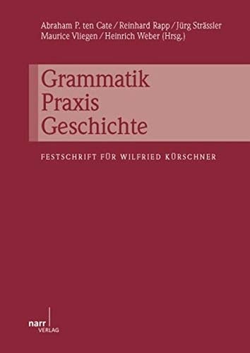 Grammatik - Praxis - Geschichte Festschrift für Wilfried Kürschner