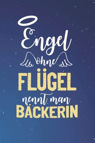 Engel Ohne Flügel Nennt Man Bäckerin: A5 Blanko • Notebook • Notizbuch • Taschenbuch • Journal • Tagebuch - Ein lustiges Geschenk für Freunde oder die ... die beste Bäckerin der Welt (German Edition)
