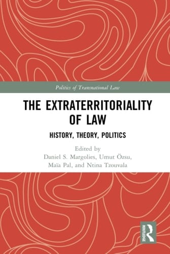 The Extraterritoriality of Law History, Theory, Politics