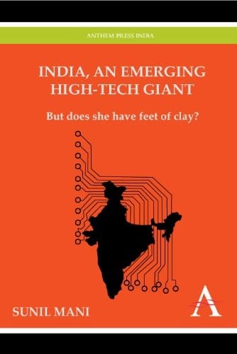 India, an Emerging High-tech Giant: But Does She Have Feet of Clay? (Anthem Press India)