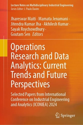 Operations Research and Data Analytics: Current Trends and Future Perspectives Selected Papers from International Conference on Industrial Engineering and Analytics (ICONIEA) 2024