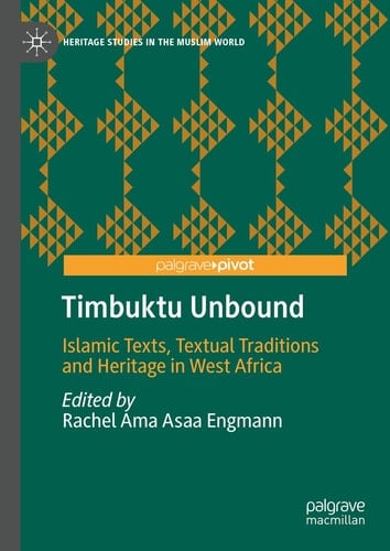 Timbuktu Unbound Islamic Texts, Textual Traditions and Heritage in West Africa