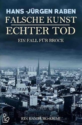 FALSCHE KUNST, ECHTER TOD - EIN FALL FÜR BROCK Ein Hamburg-Krimi