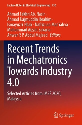 Recent Trends in Mechatronics Towards Industry 4.0 Selected Articles from iM3F 2020, Malaysia