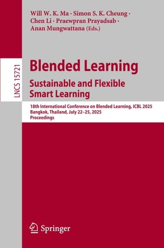 Blended Learning. Sustainable and Flexible Smart Learning 18th International Conference on Blended Learning, ICBL 2025, Bangkok, Thailand, July 22-25, 2025, Proceedings