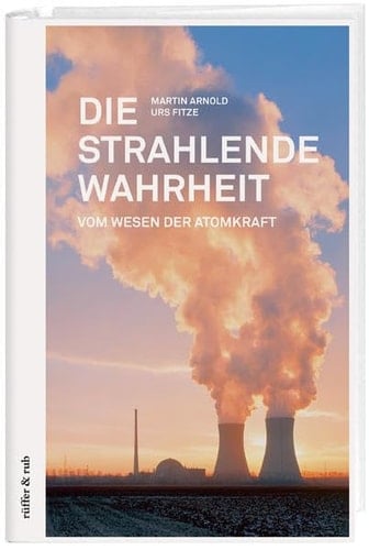 Die strahlende Wahrheit vom Wesen der Atomkraft
