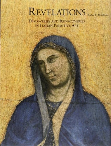 Revelations Discoveries and Rediscoveries in Italian Primitive Art