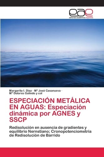 ESPECIACIÓN METÁLICA EN AGUAS: Especiación dinámica por AGNES y SSCP: Redisolución en ausencia de gradientes y equilibrio Nernstiano; Cronopotenciometría de Redisolución de Barrido (Spanish Edition)