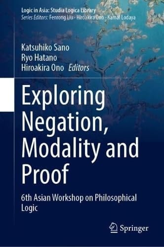 Exploring Negation, Modality and Proof 6th Asian Workshop on Philosophical Logic