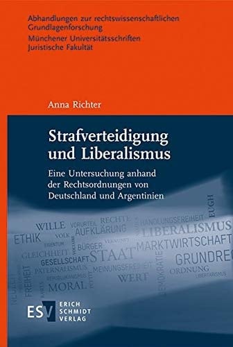 Strafverteidigung und Liberalismus eine Untersuchung anhand der Rechtsordnungen von Deutschland und Argentinien