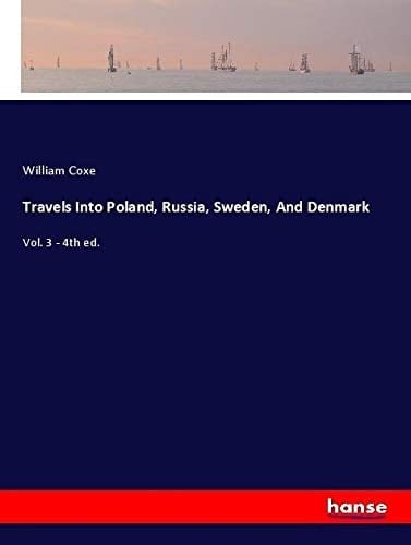 Travels Into Poland, Russia, Sweden, And Denmark Vol. 3 - 4th Ed