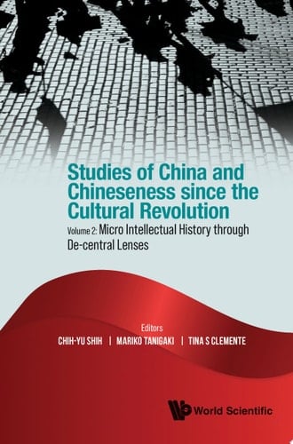 Studies Of China And Chineseness Since The Cultural Revolution - Volume 2: Micro Intellectual History Through De-central Lenses