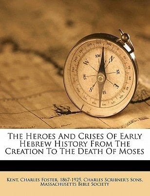 The heroes and crises of early Hebrew history from the creation to the death of Moses