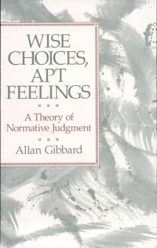 Wise Choices, Apt Feelings A Theory of Normative Judgment