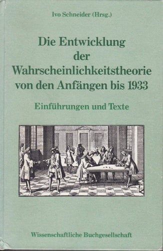 Die Entwicklung der Wahrscheinlichkeitstheorie von den Anfängen bis 1933: Einführungen und Texte (German Edition)