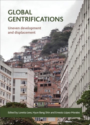 Global Gentrifications Uneven Development and Displacement