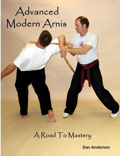 Advanced Modern Arnis A Road To Mastery