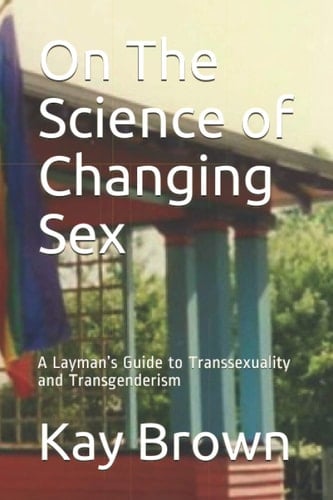 On The Science of Changing Sex A Layman's Guide to Transsexuality and Transgenderism