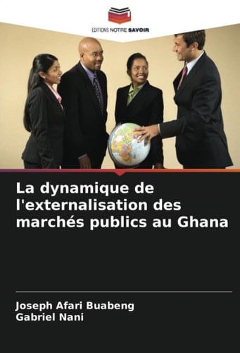 La dynamique de l'externalisation des marchés publics au Ghana (French Edition)
