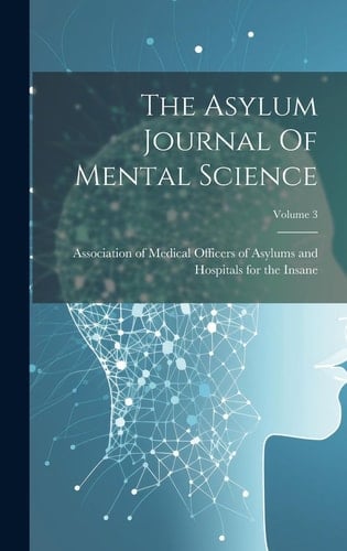 The Asylum Journal Of Mental Science; Volume 3