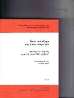 Ziele und Wege der Balkanlinguistik: Beiträge zur Tagung vom 2.-6. März 1981 in Berlin (Balkanologische Veröffentlichungen) (German Edition)