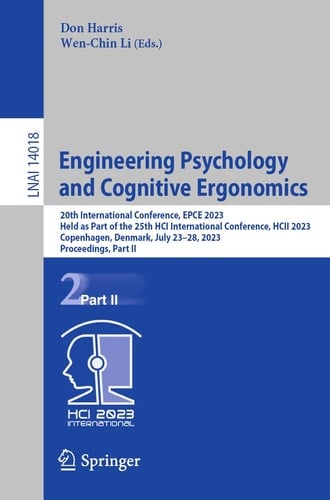 Engineering Psychology and Cognitive Ergonomics 20th International Conference, EPCE 2023, Held as Part of the 25th HCI International Conference, HCII 2023, Copenhagen, Denmark, July 23–28, 2023, Proceedings, Part II