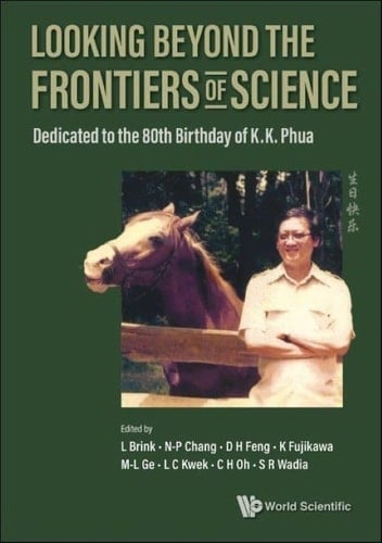 Looking Beyond the Frontiers of Science Dedicated to the 80th Birthday of KK Phua