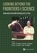 Looking Beyond the Frontiers of Science Dedicated to the 80th Birthday of KK Phua