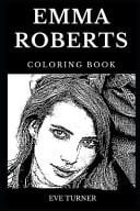 Emma Roberts Coloring Book Famous Actress and Legendary Hot Sex Symbol, Millennial Star and Music Prodigy Inspired Adult Coloring Book