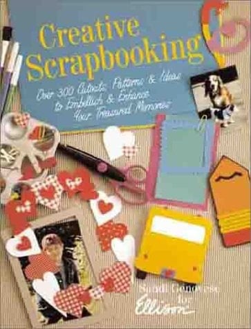 Creative Scrapbooking Over 300 Cutouts, Patterns and Ideas to Embellish and Enhance Your Treasured Memories