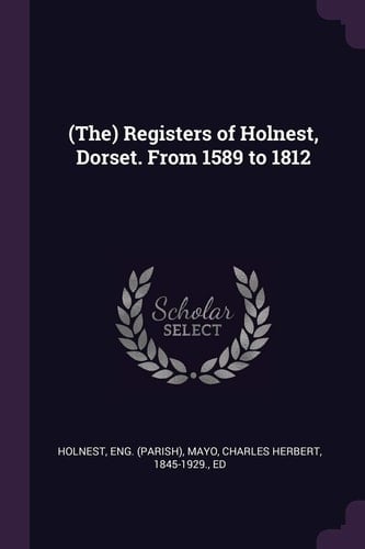 (The) Registers of Holnest, Dorset. From 1589 to 1812