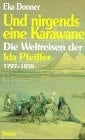 Und nirgends eine Karawane: Die Weltreisen der Ida Pfeiffer (1797-1858) (German Edition)